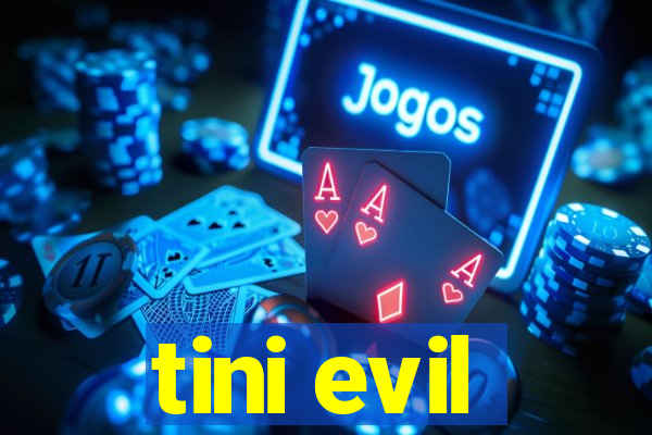 tini evil