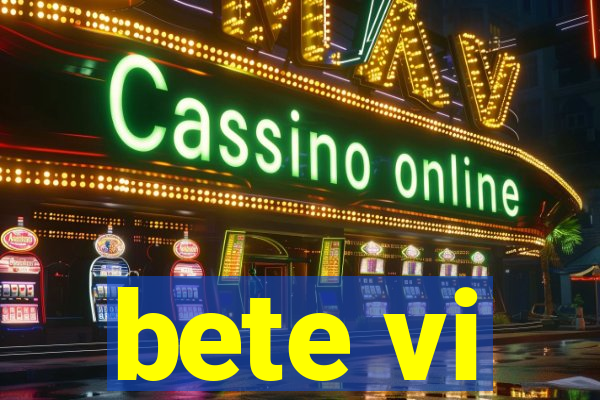 bete vi