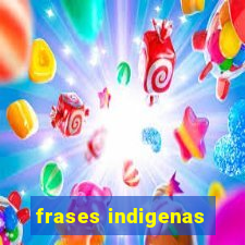 frases indigenas