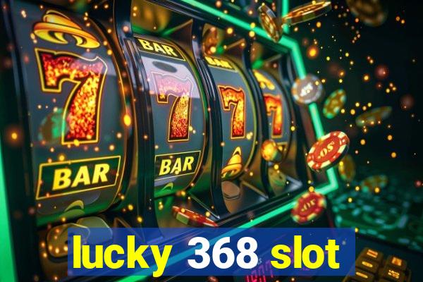 lucky 368 slot