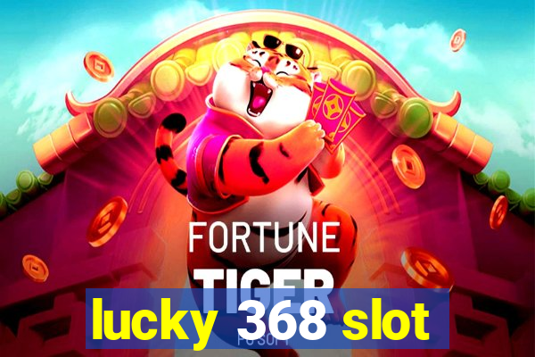 lucky 368 slot