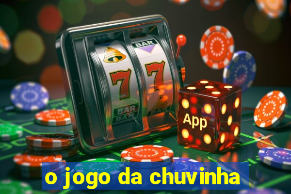 o jogo da chuvinha