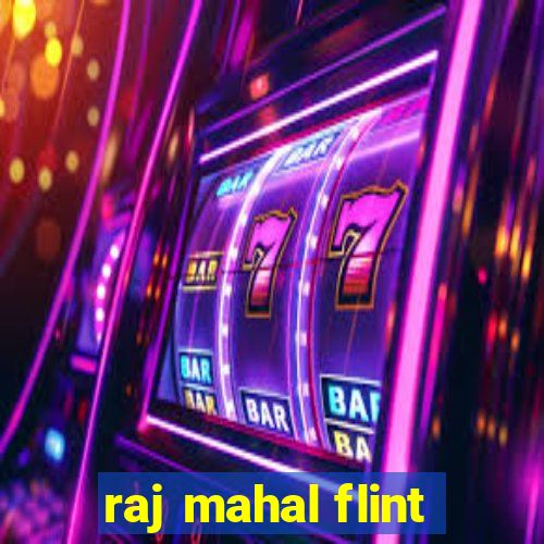 raj mahal flint