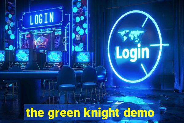 the green knight demo