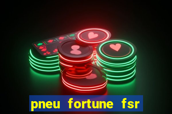 pneu fortune fsr 303 é bom