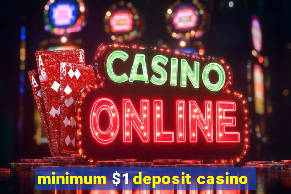 minimum $1 deposit casino