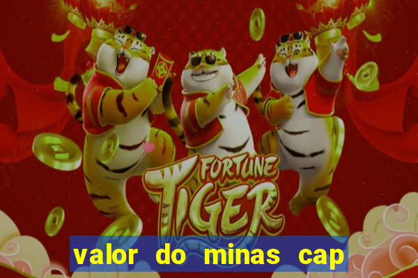 valor do minas cap dessa semana