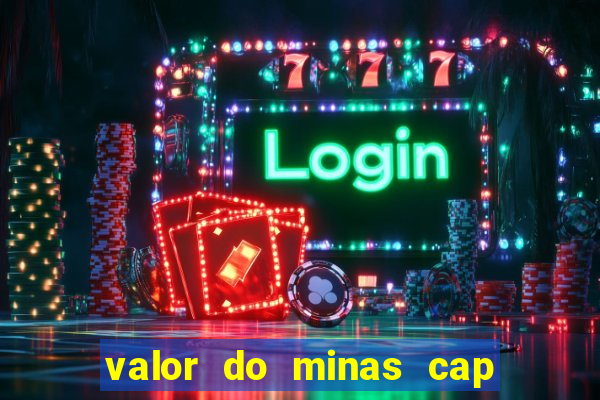 valor do minas cap dessa semana