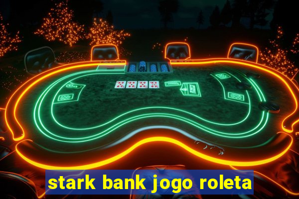 stark bank jogo roleta