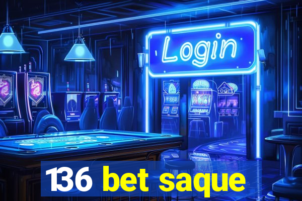 136 bet saque