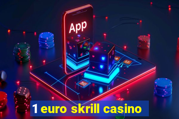 1 euro skrill casino