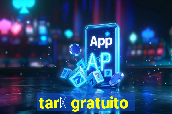 tar么 gratuito