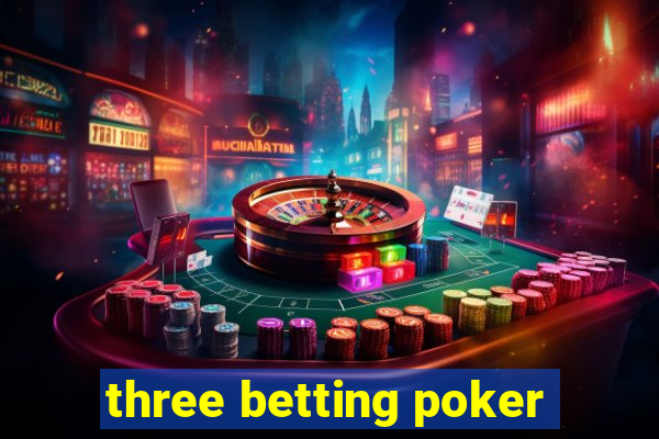 three betting poker