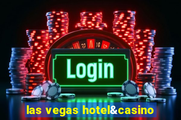 las vegas hotel&casino