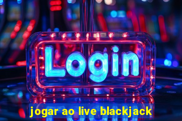 jogar ao live blackjack