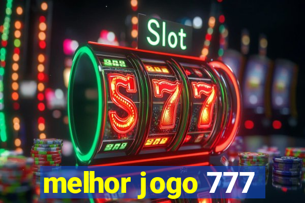 melhor jogo 777