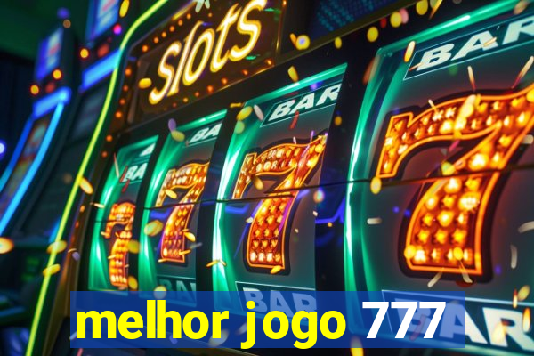 melhor jogo 777