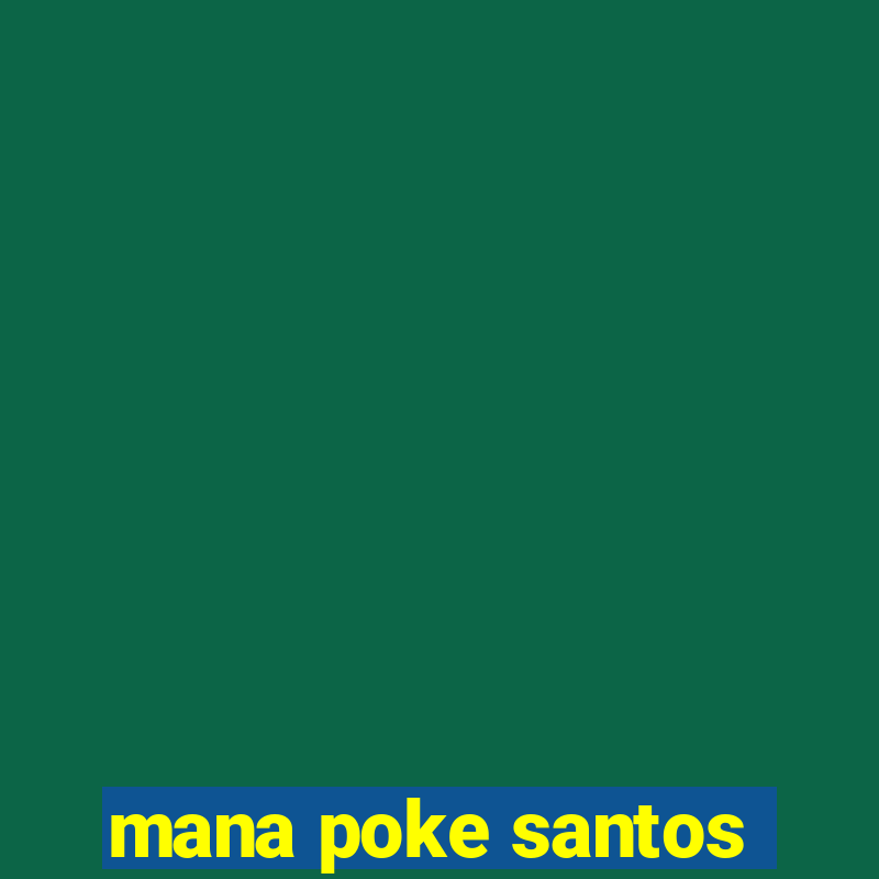 mana poke santos