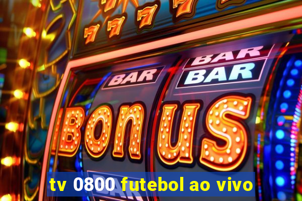 tv 0800 futebol ao vivo