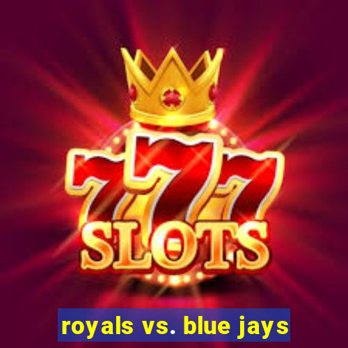 royals vs. blue jays