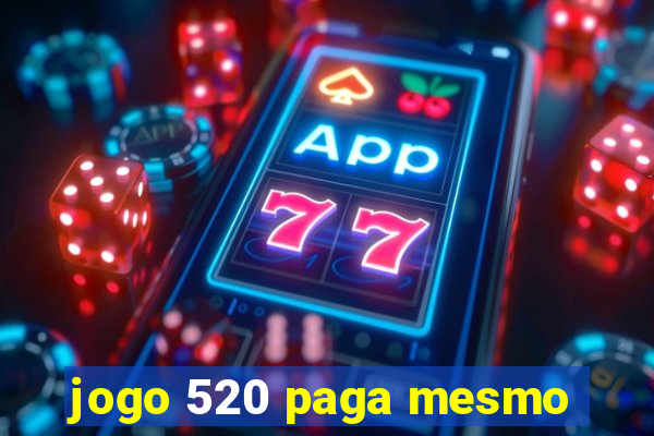 jogo 520 paga mesmo