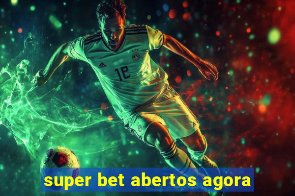 super bet abertos agora