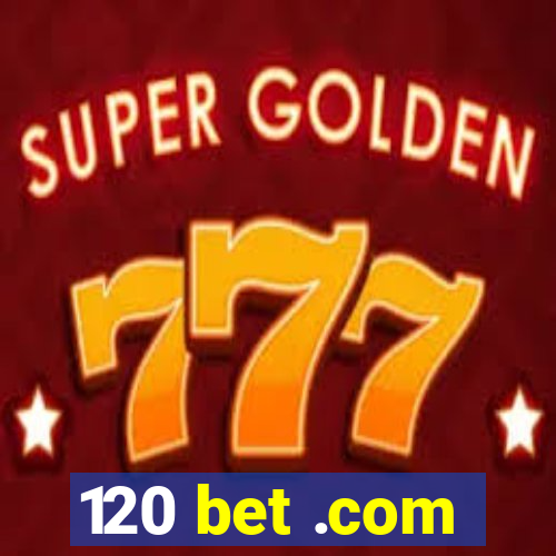 120 bet .com