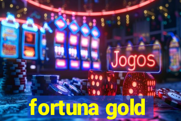 fortuna gold