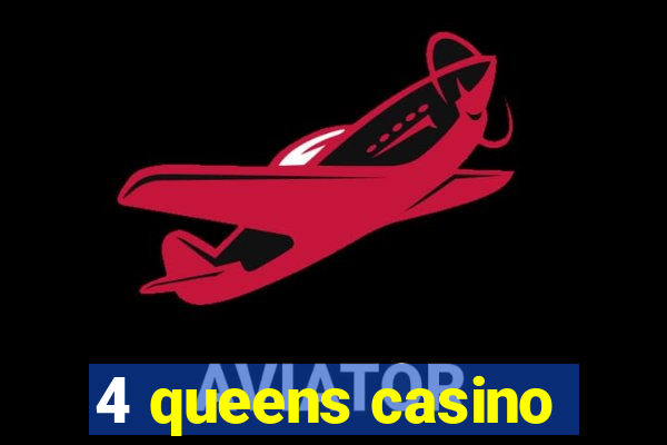 4 queens casino