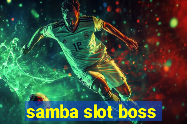 samba slot boss