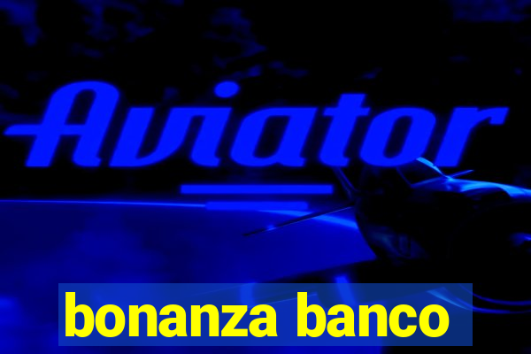 bonanza banco