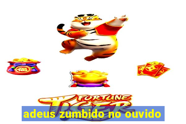 adeus zumbido no ouvido