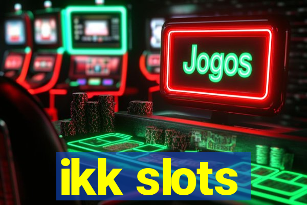 ikk slots