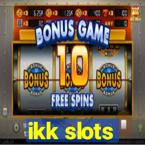 ikk slots