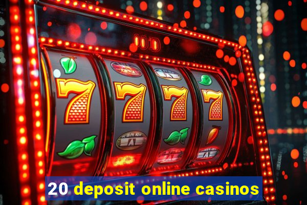 20 deposit online casinos