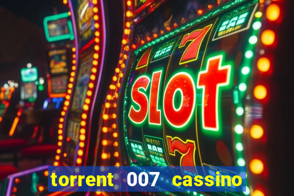 torrent 007 cassino royale legendado