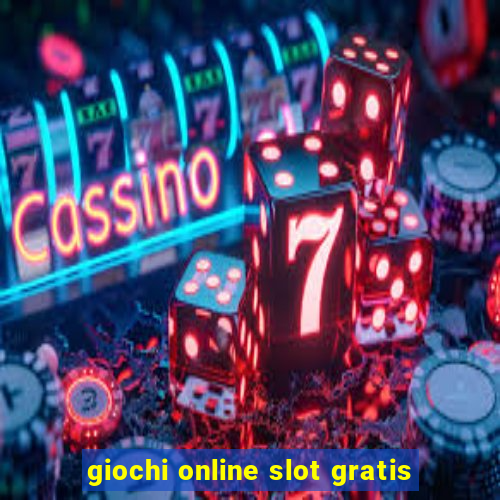 giochi online slot gratis