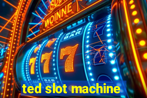 ted slot machine