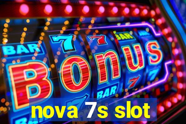 nova 7s slot