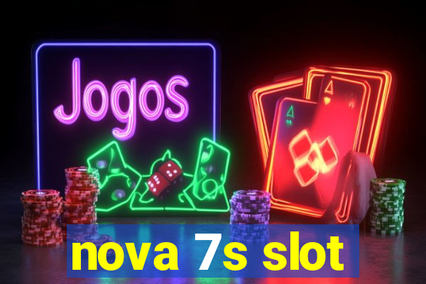 nova 7s slot