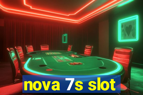 nova 7s slot