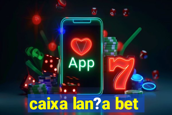 caixa lan?a bet