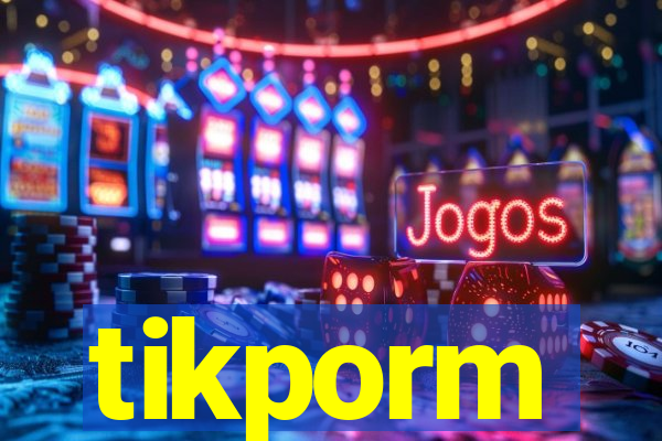 tikporm