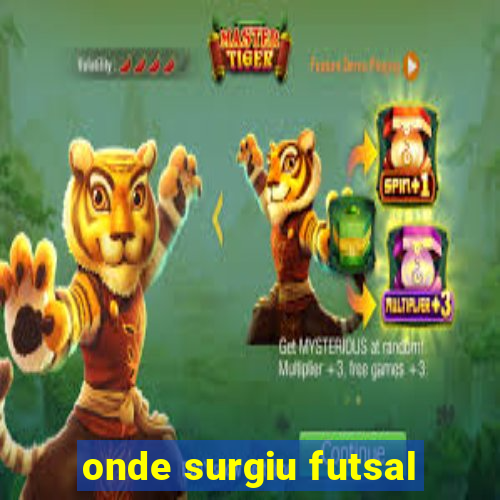 onde surgiu futsal