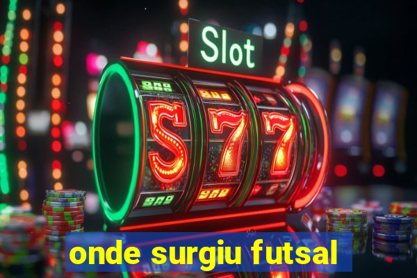 onde surgiu futsal