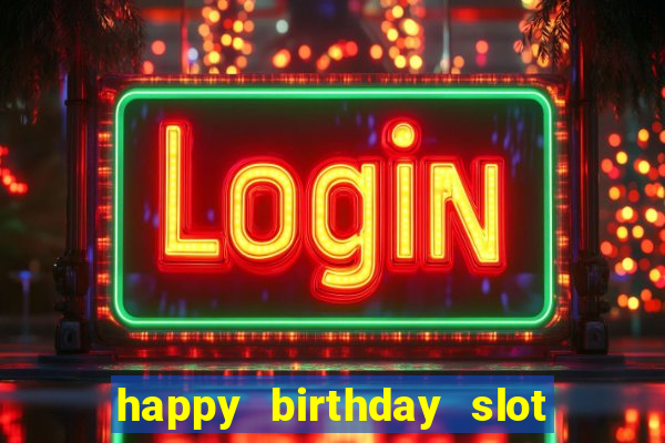 happy birthday slot machine meme