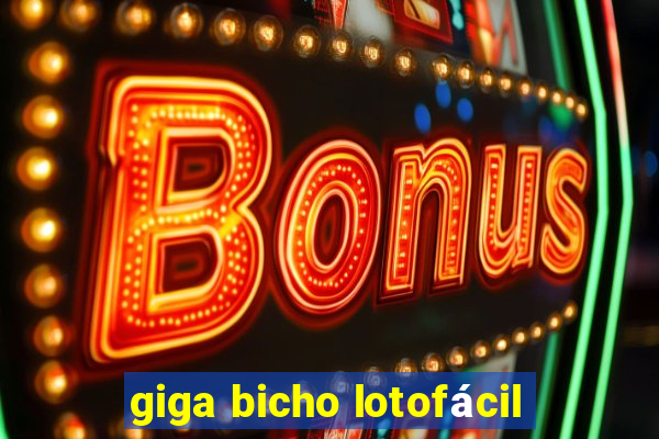 giga bicho lotofácil