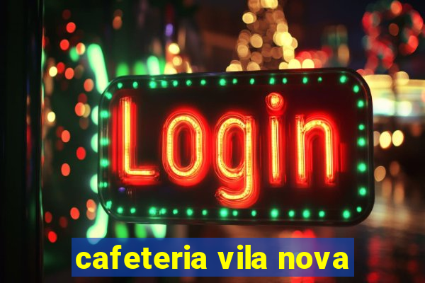 cafeteria vila nova