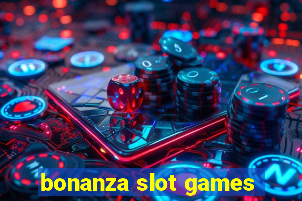 bonanza slot games