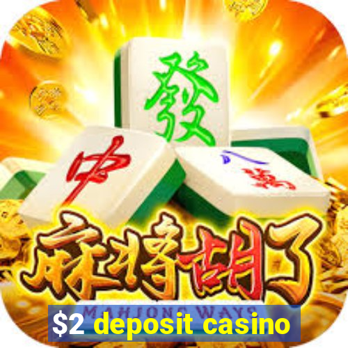 $2 deposit casino